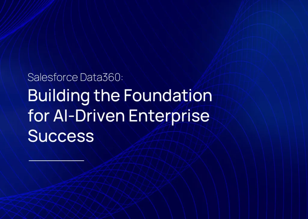 Salesforce Data360: Building the Foundation for AI-Driven Enterprise Success